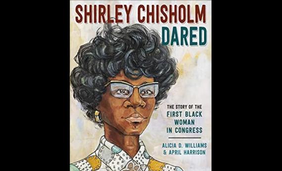 Shirley Chisholm Dared, by Alicia D. Williams, graduate of Hamline MFA in Writing for Children and Young Adults (MFAC) program